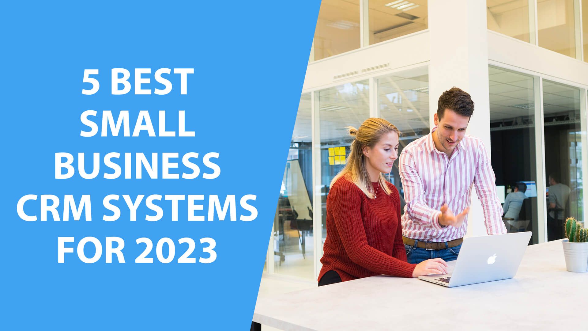 5 Best Small Business CRM Systems For 2023